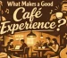 What Makes a Good Café Experience It’s Not Only About Coffee